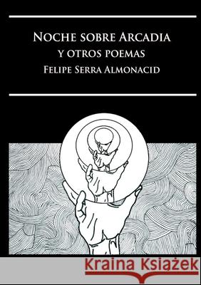 Noche sobre Arcadia y otros poemas Felipe Serr 9781291127850 Lulu.com - książka