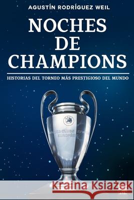Noches de Champions Agustín Rodríguez Weil, Librofutbol Com Editorial 9789873979460 Librofutbol.com - książka