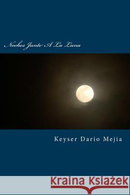 Noches Junto a la Luna: Inspiracion En El Ocaso De Los Dias Keyser Dario Mejia 9781490439341 Createspace Independent Publishing Platform - książka