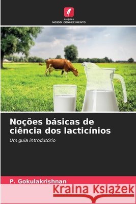 Noções básicas de ciência dos lacticínios Gokulakrishnan, P. 9786209039751 Edições Nosso Conhecimento - książka