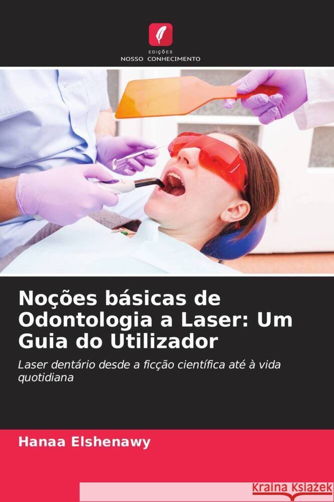 Noções básicas de Odontologia a Laser: Um Guia do Utilizador Elshenawy, Hanaa 9786205154281 Edições Nosso Conhecimento - książka