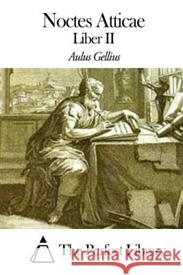 Noctes Atticae - Liber II Aulus Gellius The Perfect Library 9781503004726 Createspace - książka