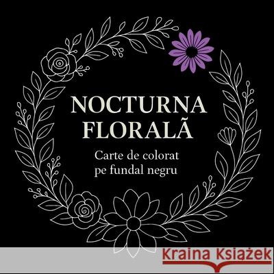 Nocturna florală - Carte de colorat pe fundal negru Chris Martin 9782652224195 Chris Martin - książka