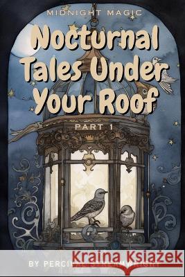 Nocturnal Tales Under Your Roof Percival Streamwright   9798389065512 Independently Published - książka