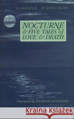 Nocturne and Five Tales of Love and Death Gabrielle D'Annunzio, Raymond Rosenthal 9780910395410 Marlboro Press,The,U.S. - książka