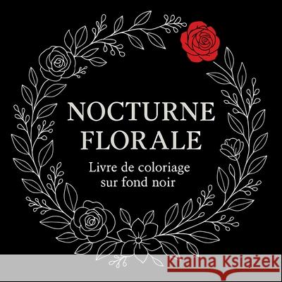 Nocturne Florale - Livre de coloriage sur fond noir Chris Martin 9789151416212 Chris Martin - książka