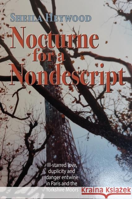 Nocturne For a Nondescript: Ill-starred love, duplicity and danger entwine in Paris and the Yorkshire moors Sheila Heywood 9781789633191 The Choir Press - książka