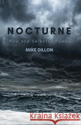 Nocturne: New and Selected Poems Mike Dillon 9781963115093 Unsolicited Press - książka