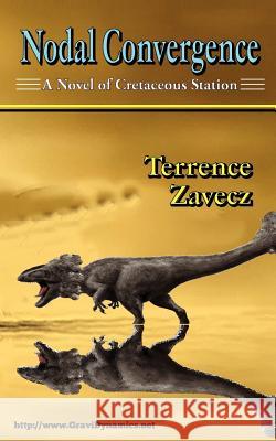 Nodal Convergence: Book I of Cretaceous Station Terrence E. Zavecz 9781479299720 Createspace - książka