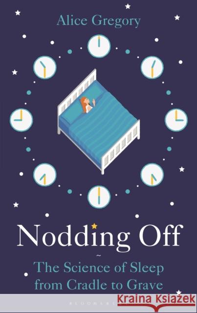 Nodding Off: The Science of Sleep from Cradle to Grave Alice Gregory 9781472946164 Bloomsbury SIGMA - książka