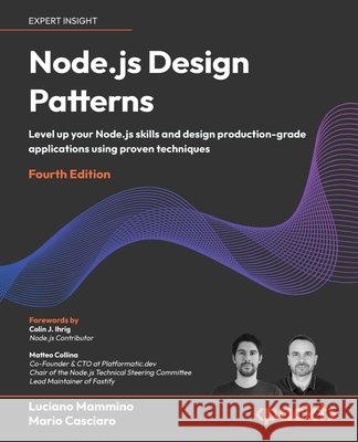 Node.js Design Patterns - Fourth Edition: Level up your Node.js skills and design production-grade applications using proven techniques Luciano Mammino Mario Casciaro Colin J. Ihrig 9781803238944 Packt Publishing - książka