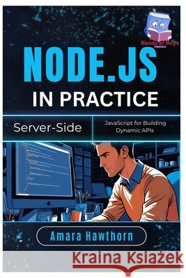 Node.js in Practice: Server-Side JavaScript for Building Dynamic APIs Hawthorn, Amara 9798288790522 Independently Published - książka