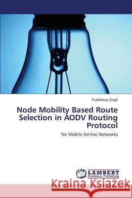 Node Mobility Based Route Selection in Aodv Routing Protocol Singh Prabhdeep 9783659576256 LAP Lambert Academic Publishing - książka