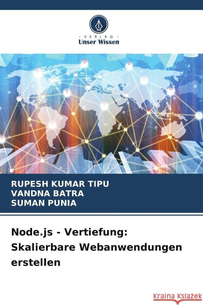 Node.js - Vertiefung: Skalierbare Webanwendungen erstellen Rupesh Kuma Vandna Batra Suman Punia 9786207436637 Verlag Unser Wissen - książka