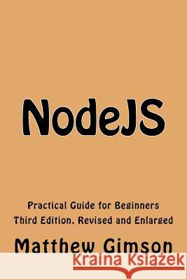 NodeJS: Practical Guide for Beginners Gimson, Matthew 9781519354075 Createspace - książka