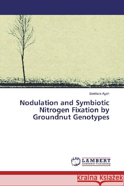 Nodulation and Symbiotic Nitrogen Fixation by Groundnut Genotypes Agah, Boniface 9783659557170 LAP Lambert Academic Publishing - książka