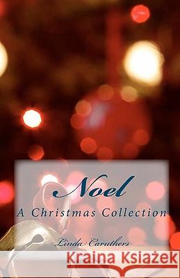 Noel: A Christmas Collection Linda Caruthers 9781453863626 Createspace - książka