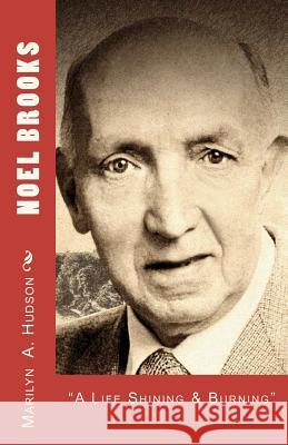 Noel Brooks: A Life Shining and Burning, 1914-2006 Marilyn A. Hudson 9781468025095 Createspace - książka