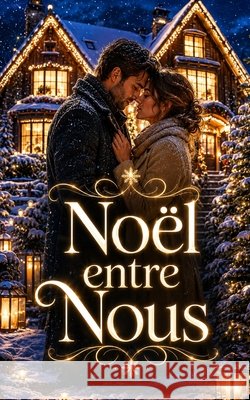 Noël entre Nous: Une romance de Noël bouleversante sur les retrouvailles Belle, Isa 9798187375042 Independently Published - książka