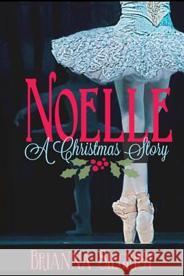 Noelle: A Christmas Story Brianna J. Siegrist 9781522799054 Createspace Independent Publishing Platform - książka