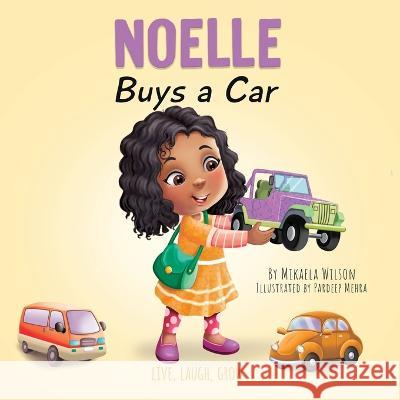 Noelle Buys a Car: A Story About Earning, Saving and Spending Money for Kids Ages 2-8 Mikaela Wilson Pardeep Mehra  9781954980983 Mikaela Wilson Books Inc. - książka