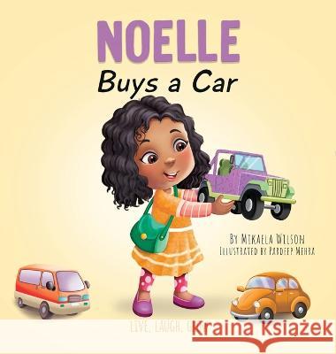 Noelle Buys a Car: A Story About Earning, Saving and Spending Money for Kids Ages 2-8 Mikaela Wilson Pardeep Mehra  9781954980990 Mikaela Wilson Books Inc. - książka