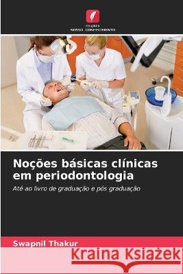 Noções básicas clínicas em periodontologia Thakur, Swapnil 9786205320426 Edicoes Nosso Conhecimento - książka