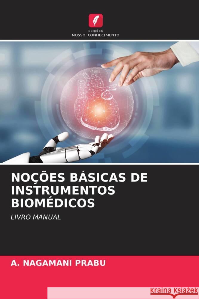 NOÇÕES BÁSICAS DE INSTRUMENTOS BIOMÉDICOS Prabu, A. Nagamani 9786204652627 Edições Nosso Conhecimento - książka