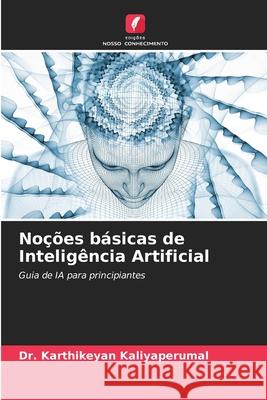 No??es b?sicas de Intelig?ncia Artificial Karthikeyan Kaliyaperumal 9786139735709 Edicoes Nosso Conhecimento - książka