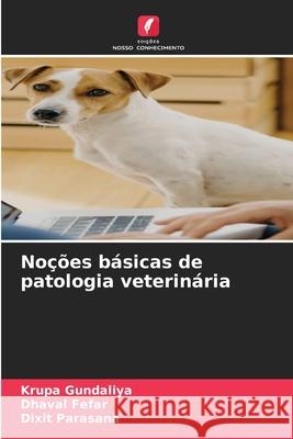 Noções básicas de patologia veterinária Gundaliya, Krupa, Fefar, Dhaval, Parasana, Dixit 9786209386381 Edições Nosso Conhecimento - książka