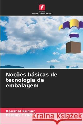 No??es b?sicas de tecnologia de embalagem Kaushal Kumar Paramvir Yadav 9786207885800 Edicoes Nosso Conhecimento - książka