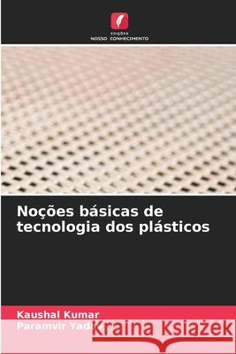 No??es b?sicas de tecnologia dos pl?sticos Kaushal Kumar Paramvir Yadav 9786207848393 Edicoes Nosso Conhecimento - książka