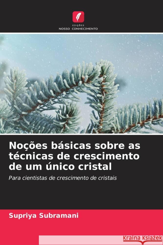 No??es b?sicas sobre as t?cnicas de crescimento de um ?nico cristal Supriya Subramani 9786207338801 Edicoes Nosso Conhecimento - książka