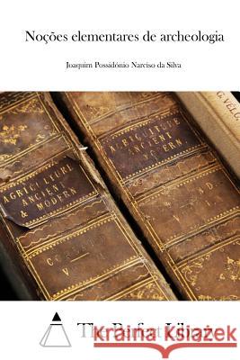 Noções elementares de archeologia The Perfect Library 9781512369175 Createspace - książka