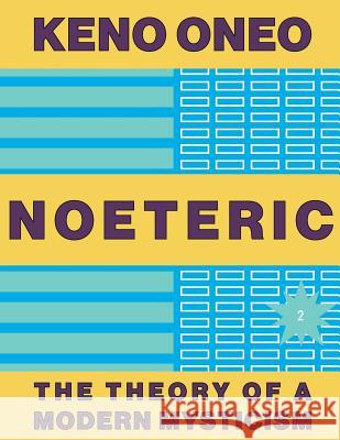 NOETERIC 2 - Der Mind als Agent der Evolution: Die Theorie einer modernen Mystik Oneo, Keno 9781546327073 Createspace Independent Publishing Platform - książka