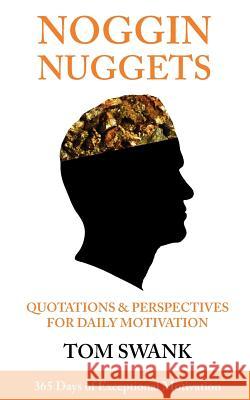 Noggin Nuggets: 365 Days of Exceptional Motivation Tom Swank 9781467987837 Createspace - książka