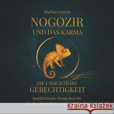 Nogozir und das Karma - Die unsichtbare Gerechtigkeit: Buddhistische Weisheiten f?r Kinder, Jugendliche und Erwachsene Barbara Jascht 9783905349092 Brain Connection - książka