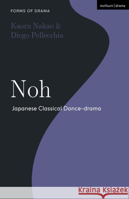 Noh: Japanese Classical Dance-drama Dr Kaoru (Osaka University, Japan) Nakao 9781350371446 Bloomsbury Publishing PLC - książka