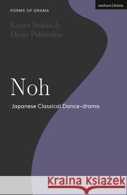 Noh: Japanese Classical Dance-Drama Kaoru Nakao Diego Pellecchia Simon Shepherd 9781350371484 Methuen Drama - książka