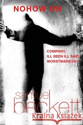 Nohow on: Company, Ill Seen Ill Said, and Worstward Ho Samuel Beckett S. E. Gontarski 9780802144461 Grove Press - książka