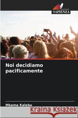 Noi decidiamo pacificamente Kalebu, Mkama 9786200732149 Edizioni Sapienza - książka