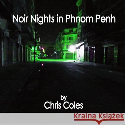 Noir Nights in Phnom Penh Chris Coles 9781791743079 Independently Published - książka