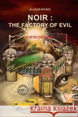 Noir: The Factory of Evil: A Detective Novel Allison Woods 9786177159475 Publishing House Ovk - książka