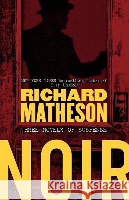 Noir: Three Novels of Suspense Richard Matheson 9780765311405 Forge - książka