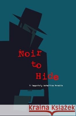 Noir to Hide: A Temporary Detective Novella Hansen Scott   9798390759042 Independently Published - książka