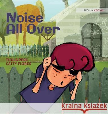 Noise All Over Tuula Pere, Catty Flores, Susan Korman 9789523577817 Wickwick Ltd - książka