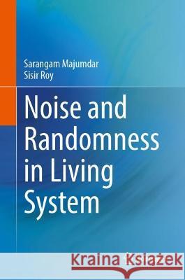 Noise and Randomness in Living System Sisir Roy Sarangam Majumdar 9789811695827 Springer - książka