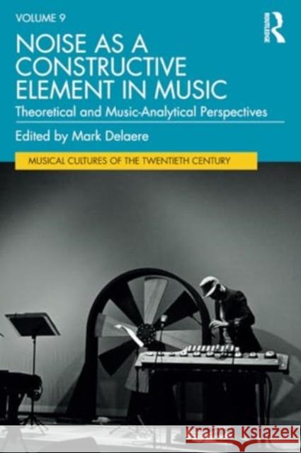 Noise as a Constructive Element in Music: Theoretical and Music-Analytical Perspectives Mark Delaere 9781032308562 Routledge - książka