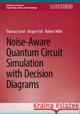 Noise-Aware Quantum Circuit Simulation with Decision Diagrams Thomas Grurl J?rgen Fu? Robert Wille 9783031710353 Springer - książka