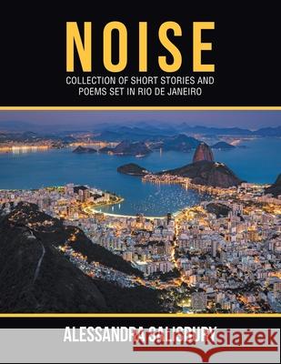 Noise: Collection of Short Stories and Poems Set in Rio De Janeiro Alessandra Salisbury 9781796004205 Xlibris Au - książka